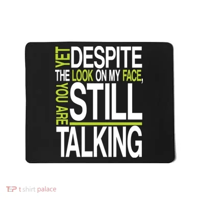 Despite This Look You Are Still Talking Mousepad