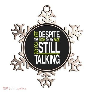 Despite This Look You Are Still Talking Ornament