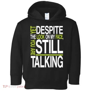 Despite This Look You Are Still Talking Toddler Hoodie