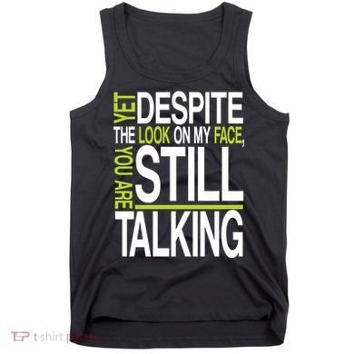Despite This Look You Are Still Talking Tank Top