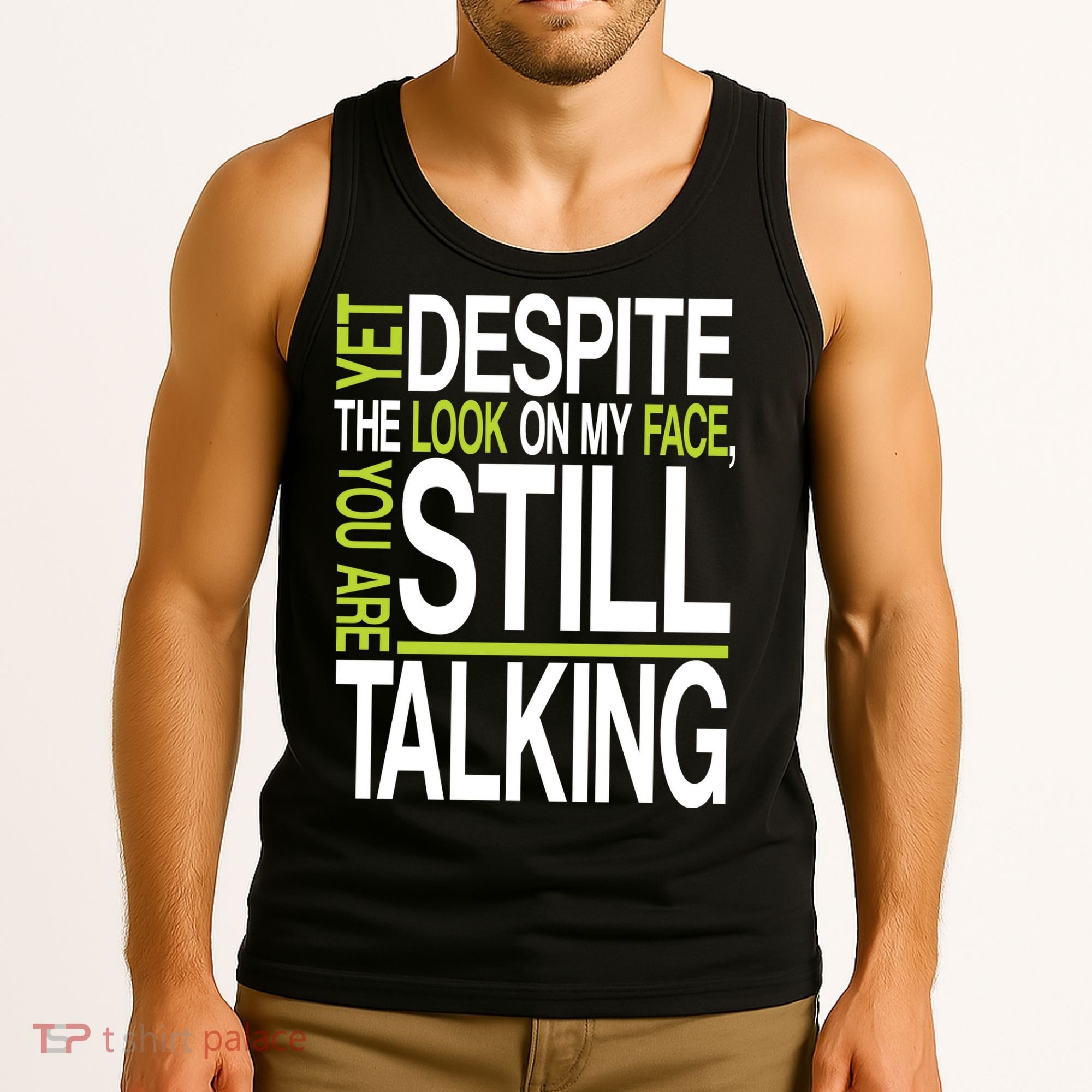Despite This Look You Are Still Talking Tank Top