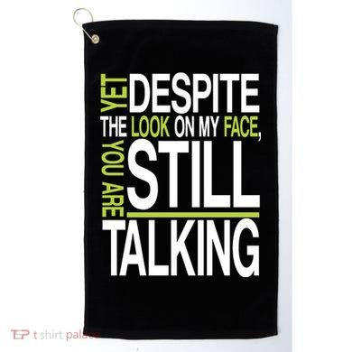 Despite This Look You Are Still Talking Golf Towel