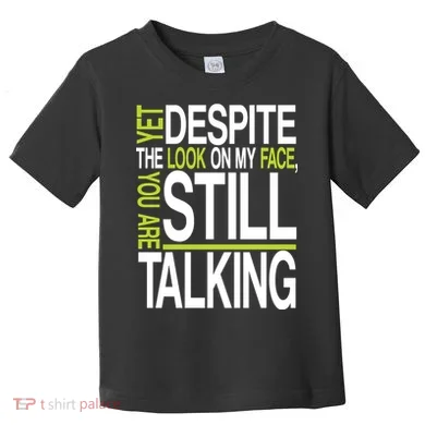 Despite This Look You Are Still Talking Toddler T-Shirt