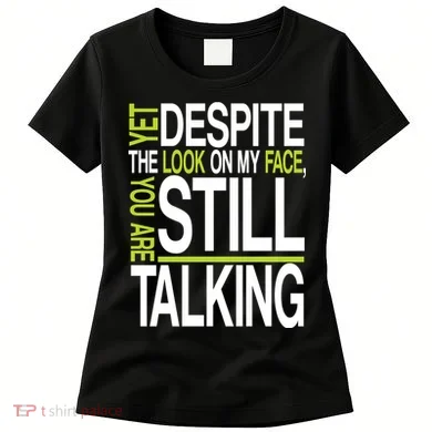 Despite This Look You Are Still Talking Women's T-Shirt