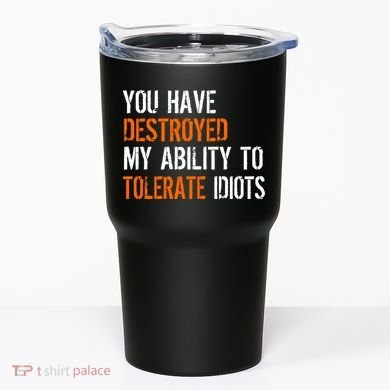 Destroyed Ability Tolerate Idiots Tumbler