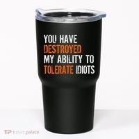 Destroyed Ability Tolerate Idiots Tumbler thumb 0