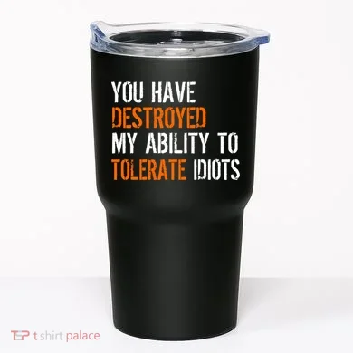 Destroyed Ability Tolerate Idiots Tumbler