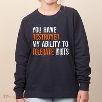 Destroyed Ability Tolerate Idiots Women's Sweatshirt thumb 0