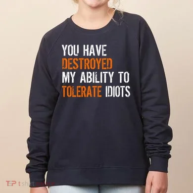 Destroyed Ability Tolerate Idiots Women's Sweatshirt