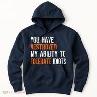 Destroyed Ability Tolerate Idiots Hoodie thumb 0