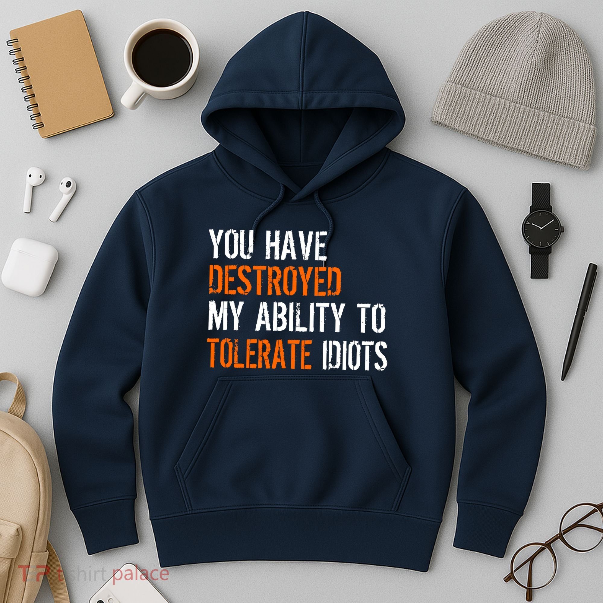 Destroyed Ability Tolerate Idiots Hoodie