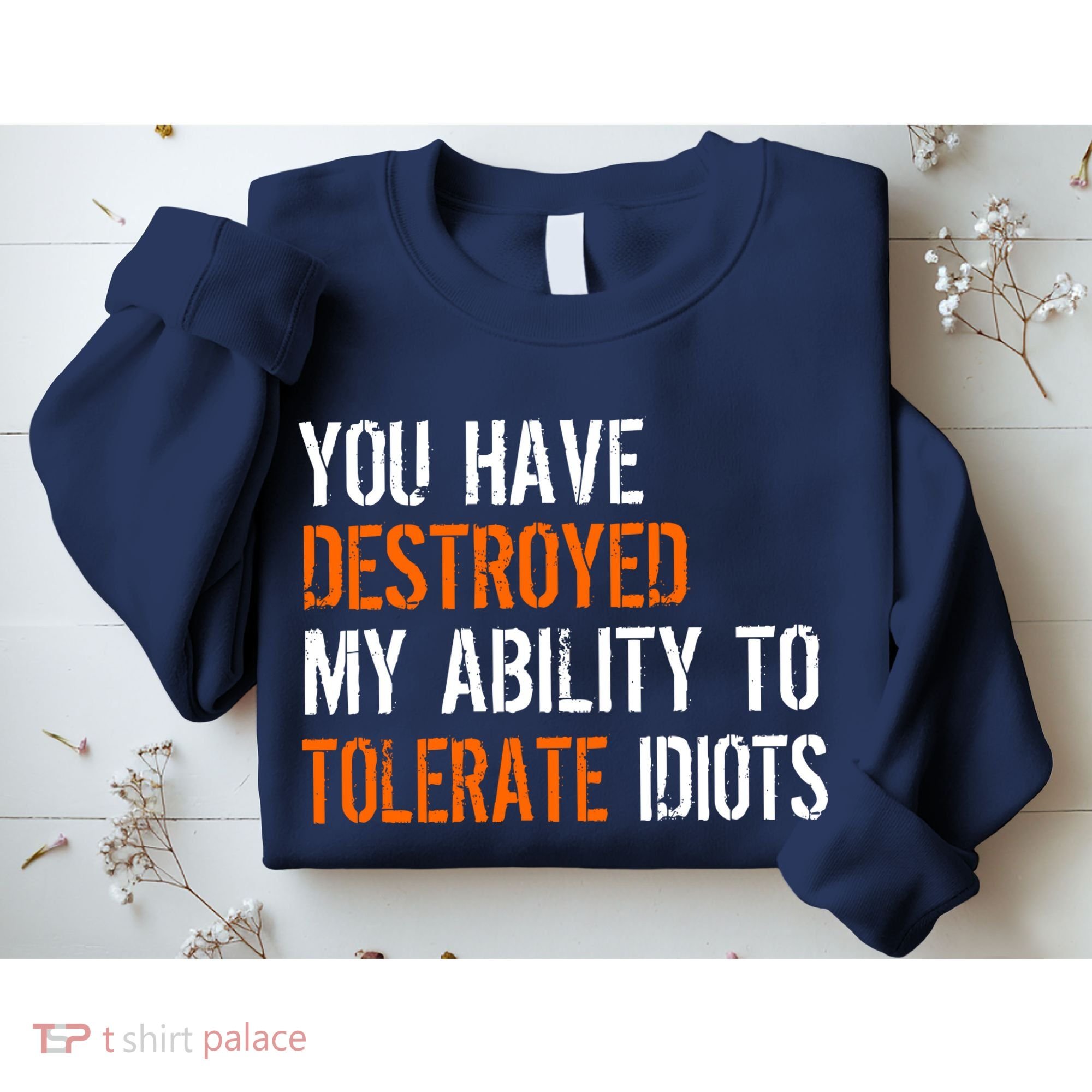Destroyed Ability Tolerate Idiots Sweatshirt