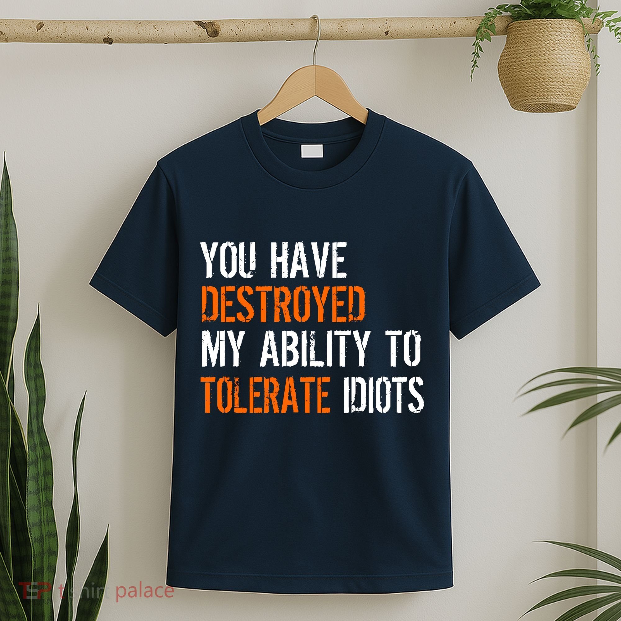 Destroyed Ability Tolerate Idiots T-Shirt