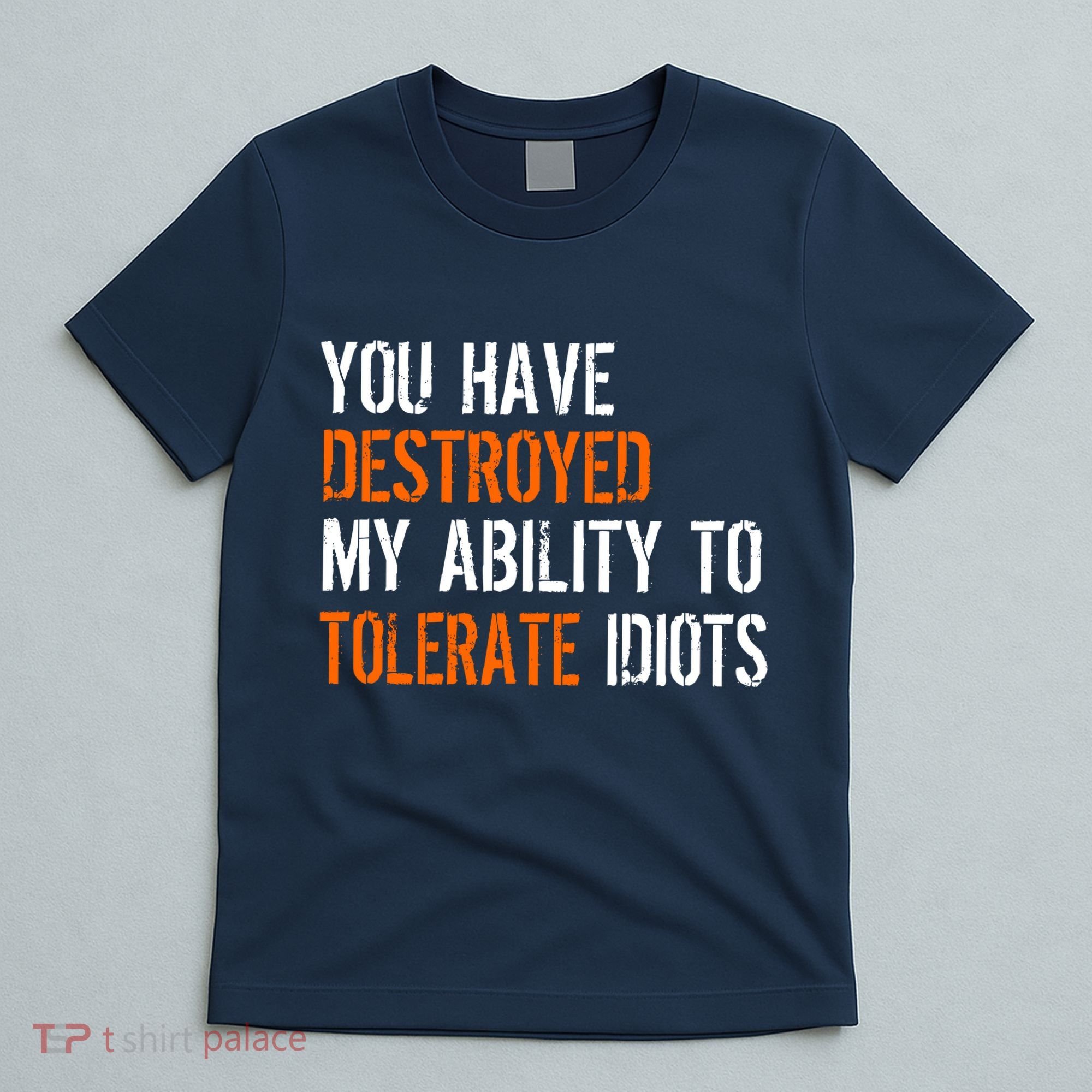 Destroyed Ability Tolerate Idiots T-Shirt