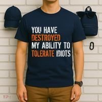 Destroyed Ability Tolerate Idiots T-Shirt thumb 6