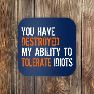 Destroyed Ability Tolerate Idiots Coaster