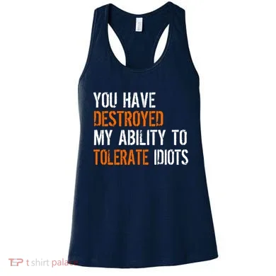 Destroyed Ability Tolerate Idiots Women's Tank Top