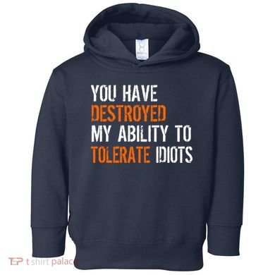 Destroyed Ability Tolerate Idiots Toddler Hoodie
