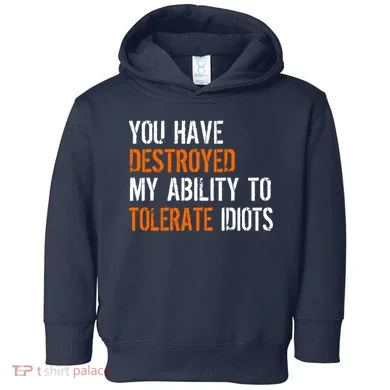 Destroyed Ability Tolerate Idiots Toddler Hoodie