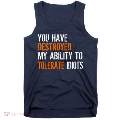 Destroyed Ability Tolerate Idiots Tank Top