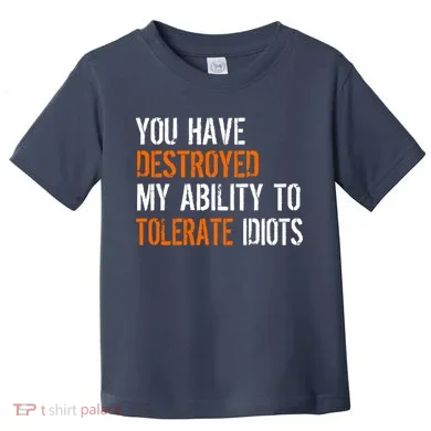 Destroyed Ability Tolerate Idiots Toddler T-Shirt