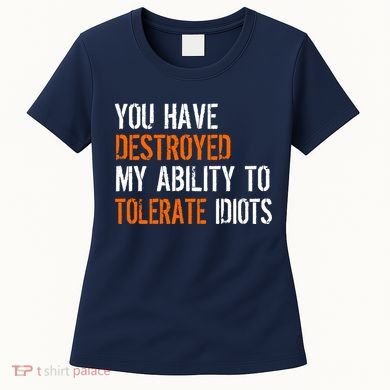 Destroyed Ability Tolerate Idiots Women's T-Shirt