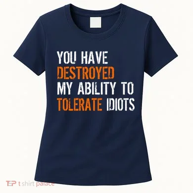 Destroyed Ability Tolerate Idiots Women's T-Shirt