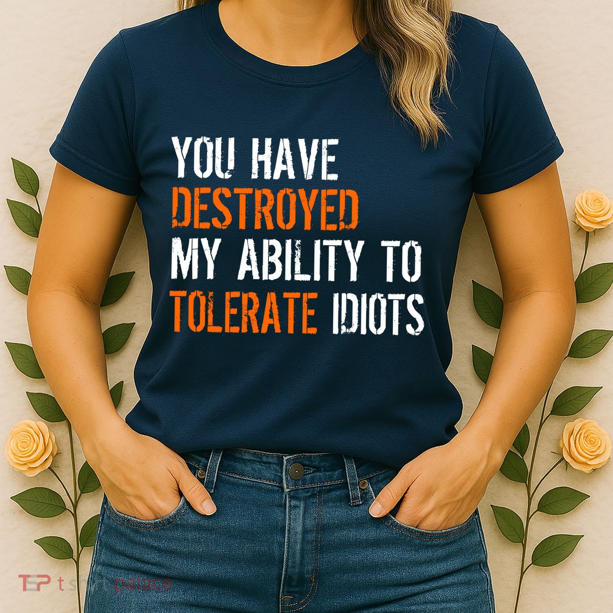 Destroyed Ability Tolerate Idiots Women's T-Shirt