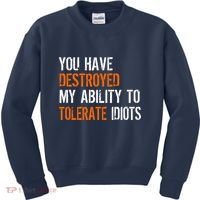 Destroyed Ability Tolerate Idiots Kids Sweatshirt thumb 0