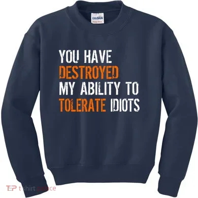 Destroyed Ability Tolerate Idiots Kids Sweatshirt