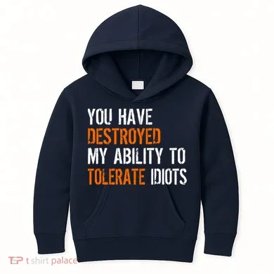 Destroyed Ability Tolerate Idiots Kids Hoodie