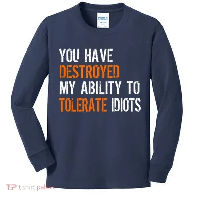 Destroyed Ability Tolerate Idiots Kids Long Sleeve Shirt