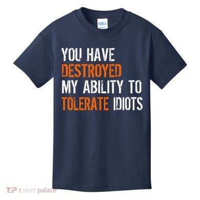 Destroyed Ability Tolerate Idiots Kids T-Shirt