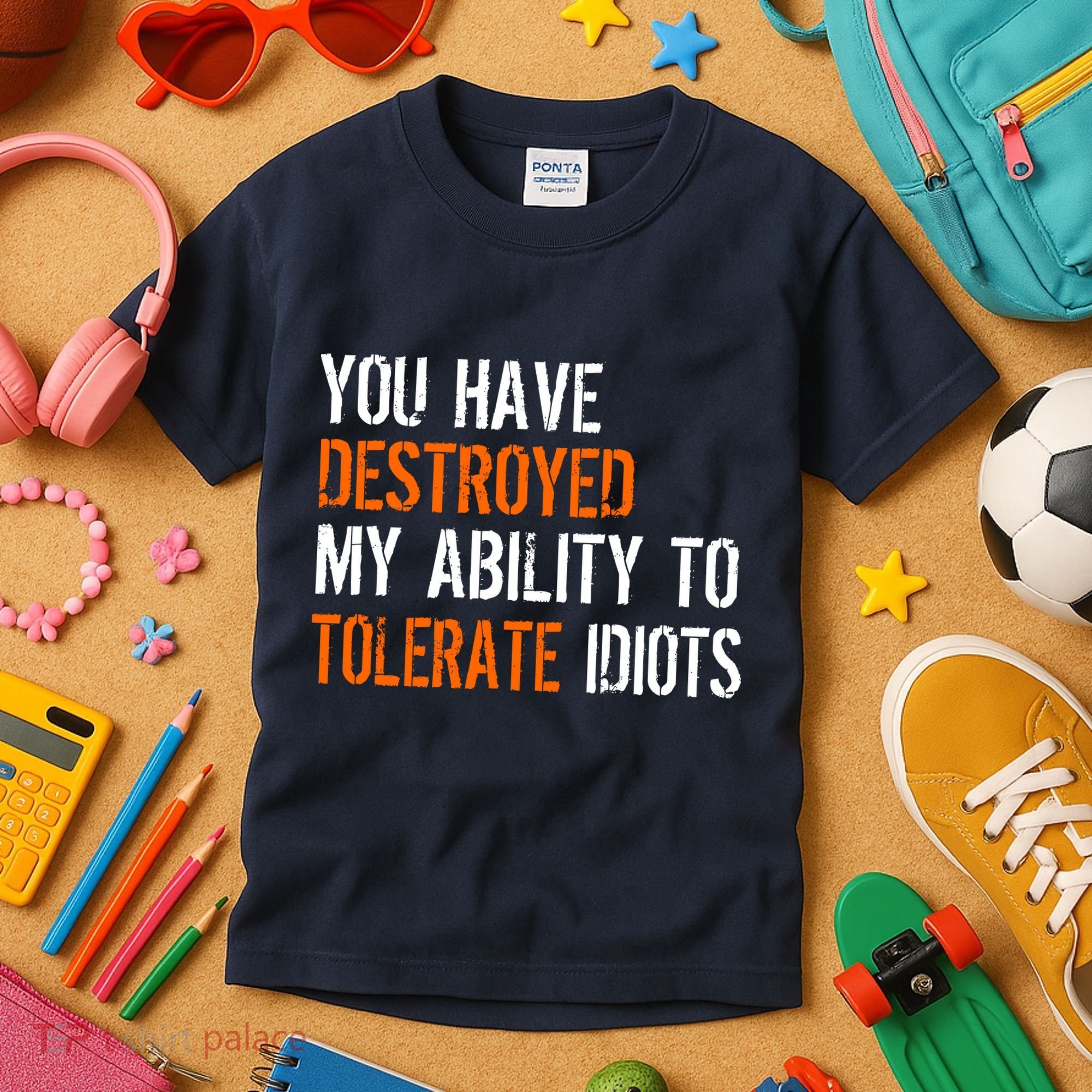 Destroyed Ability Tolerate Idiots Kids T-Shirt