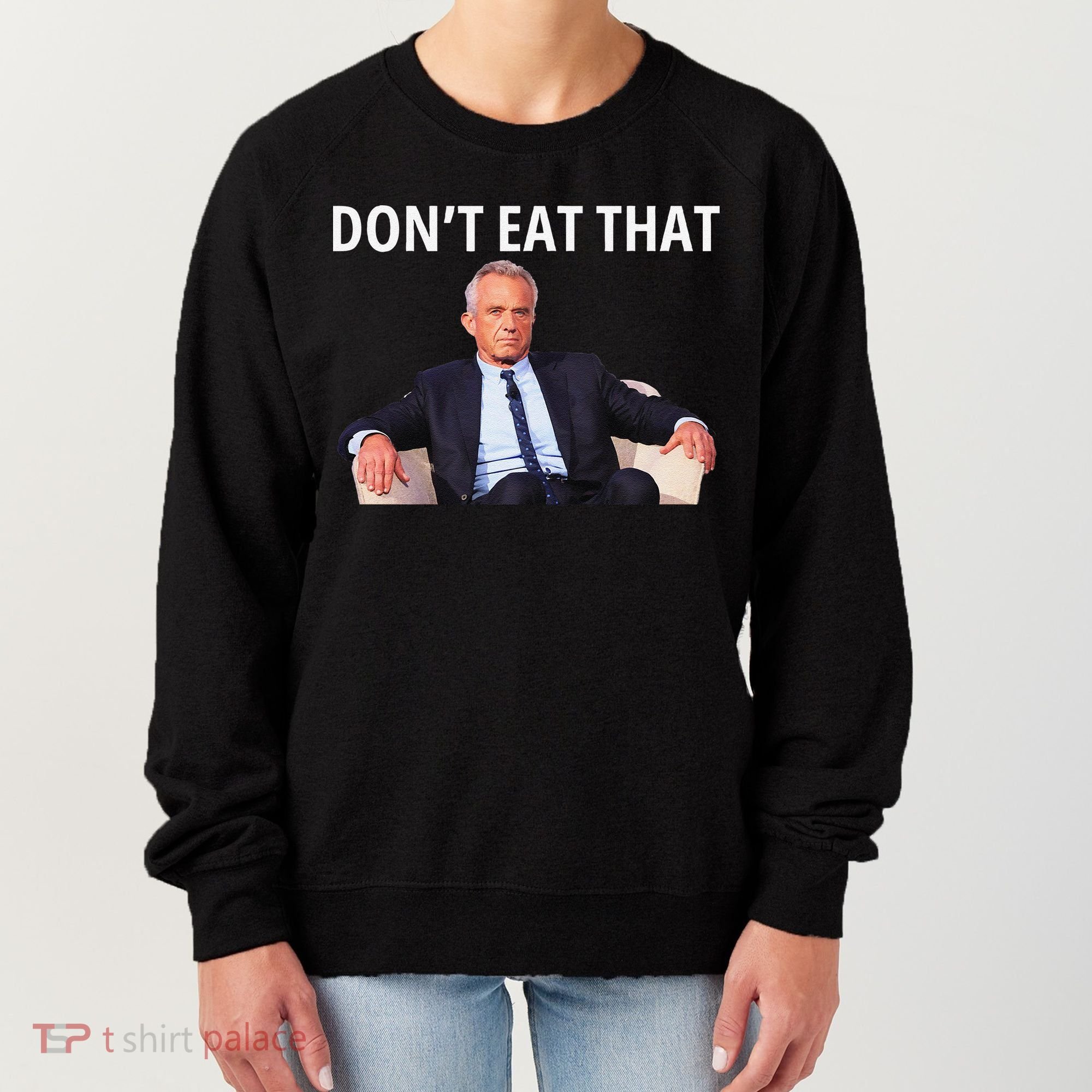 DonT Eat That Maha Robert Kennedy Rfk Jr Gift Women's Sweatshirt