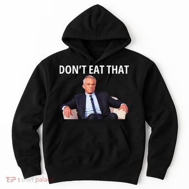 DonT Eat That Maha Robert Kennedy Rfk Jr Gift Hoodie