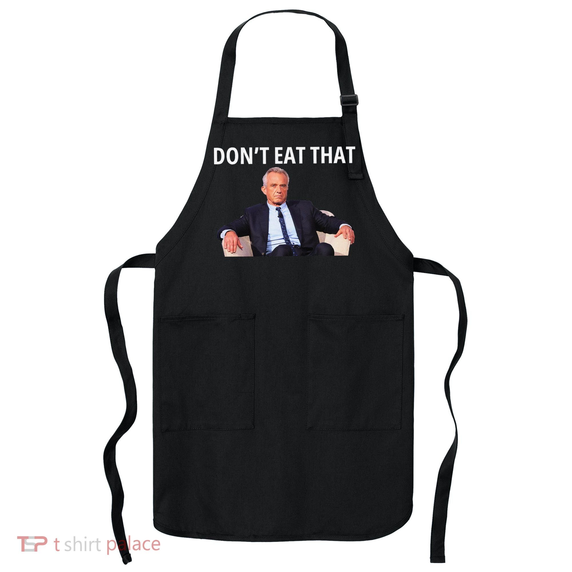 DonT Eat That Maha Robert Kennedy Rfk Jr Gift Apron