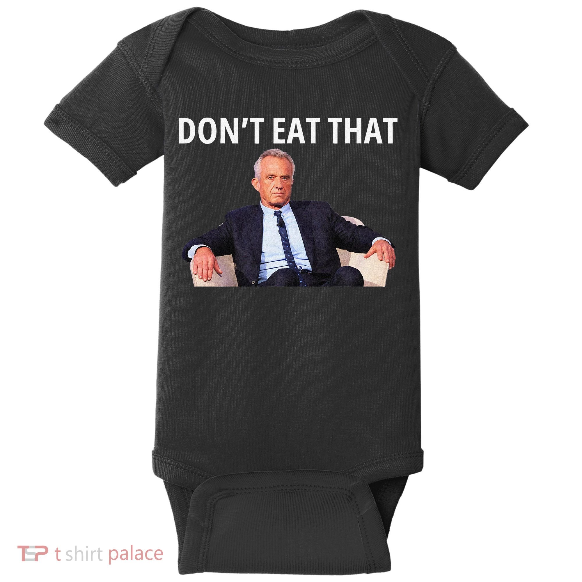 DonT Eat That Maha Robert Kennedy Rfk Jr Gift Baby Bodysuit