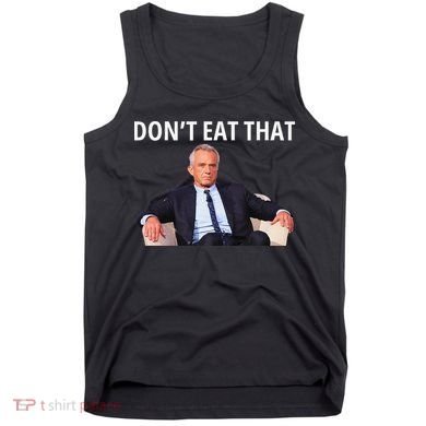 DonT Eat That Maha Robert Kennedy Rfk Jr Gift Tank Top