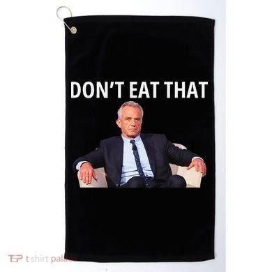 DonT Eat That Maha Robert Kennedy Rfk Jr Gift Golf Towel