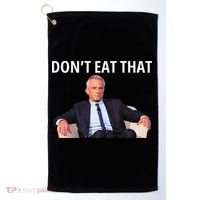 DonT Eat That Maha Robert Kennedy Rfk Jr Gift Golf Towel thumb 0