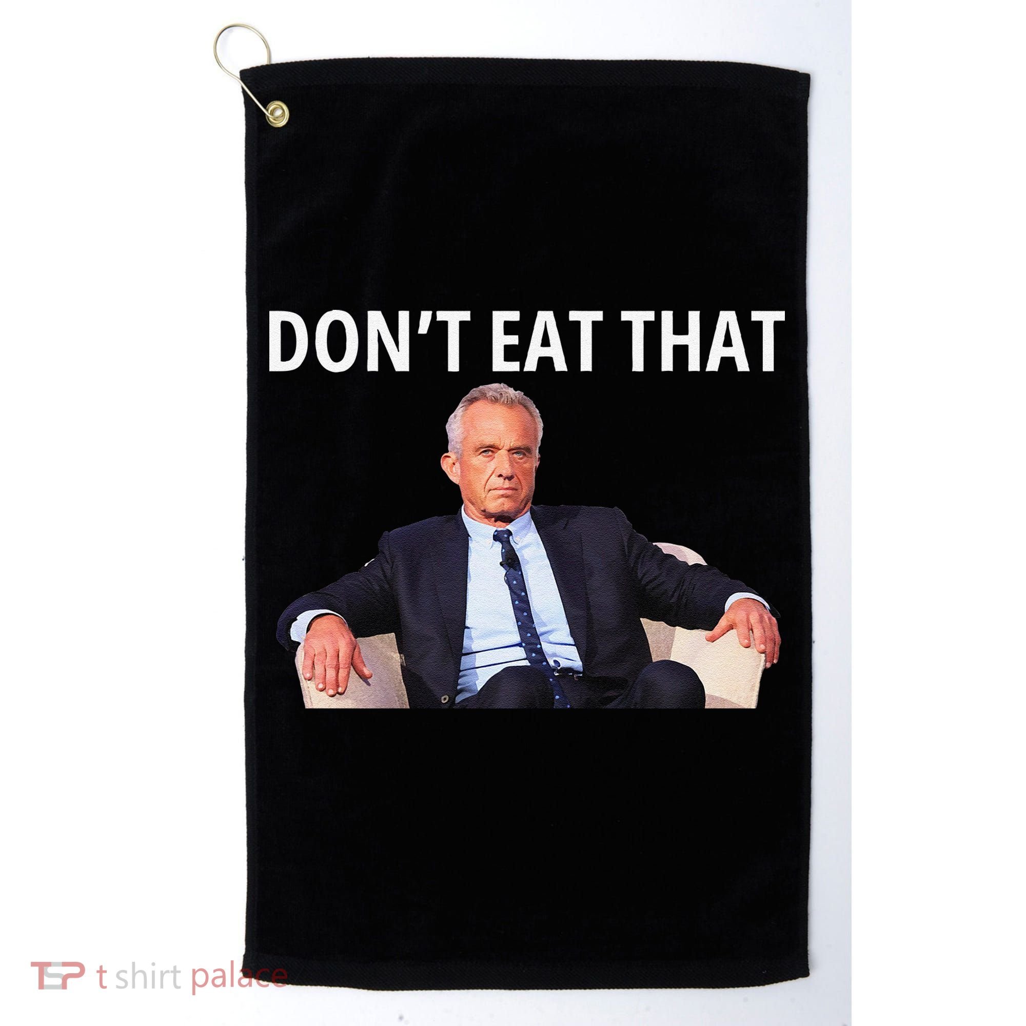DonT Eat That Maha Robert Kennedy Rfk Jr Gift Golf Towel
