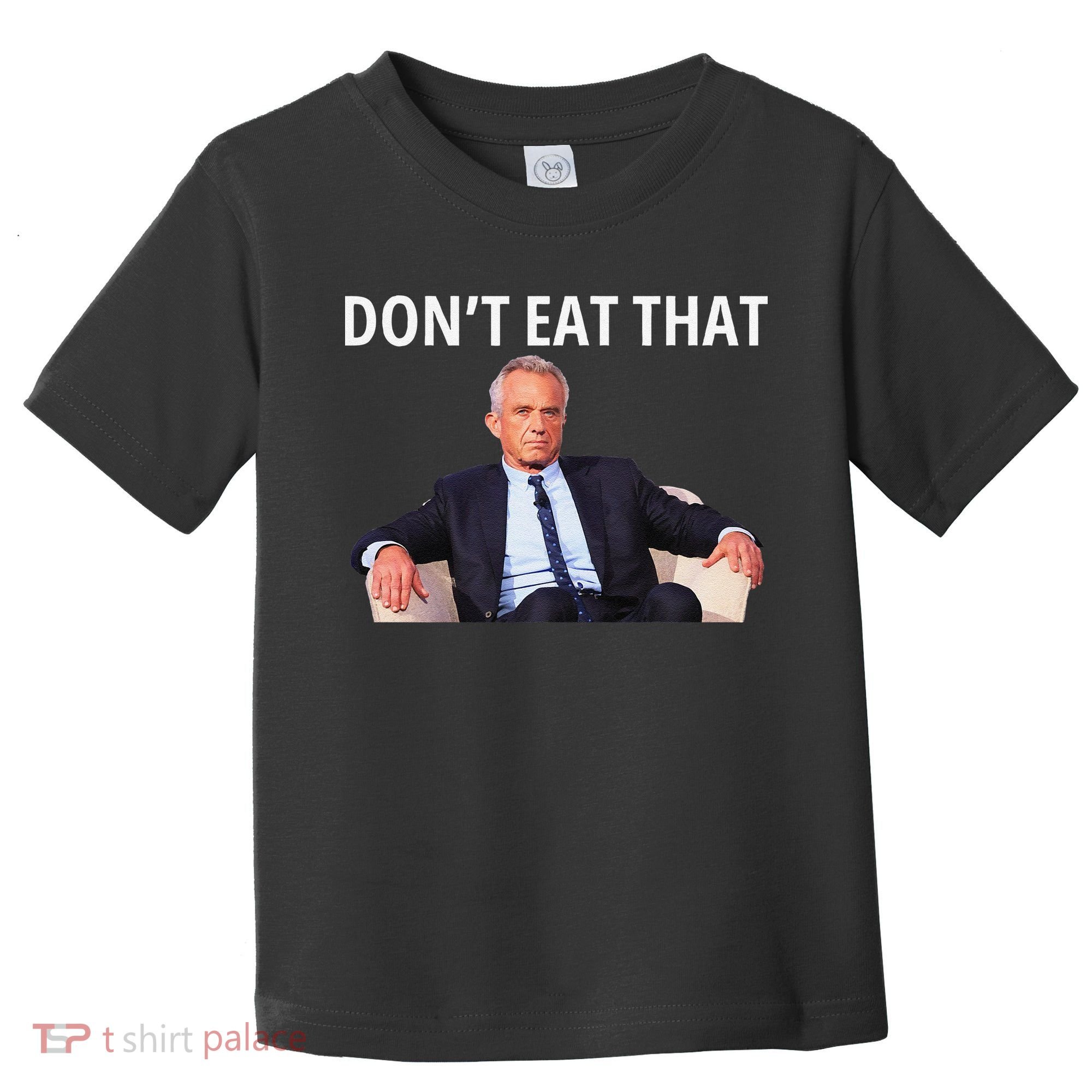 DonT Eat That Maha Robert Kennedy Rfk Jr Gift Toddler T-Shirt