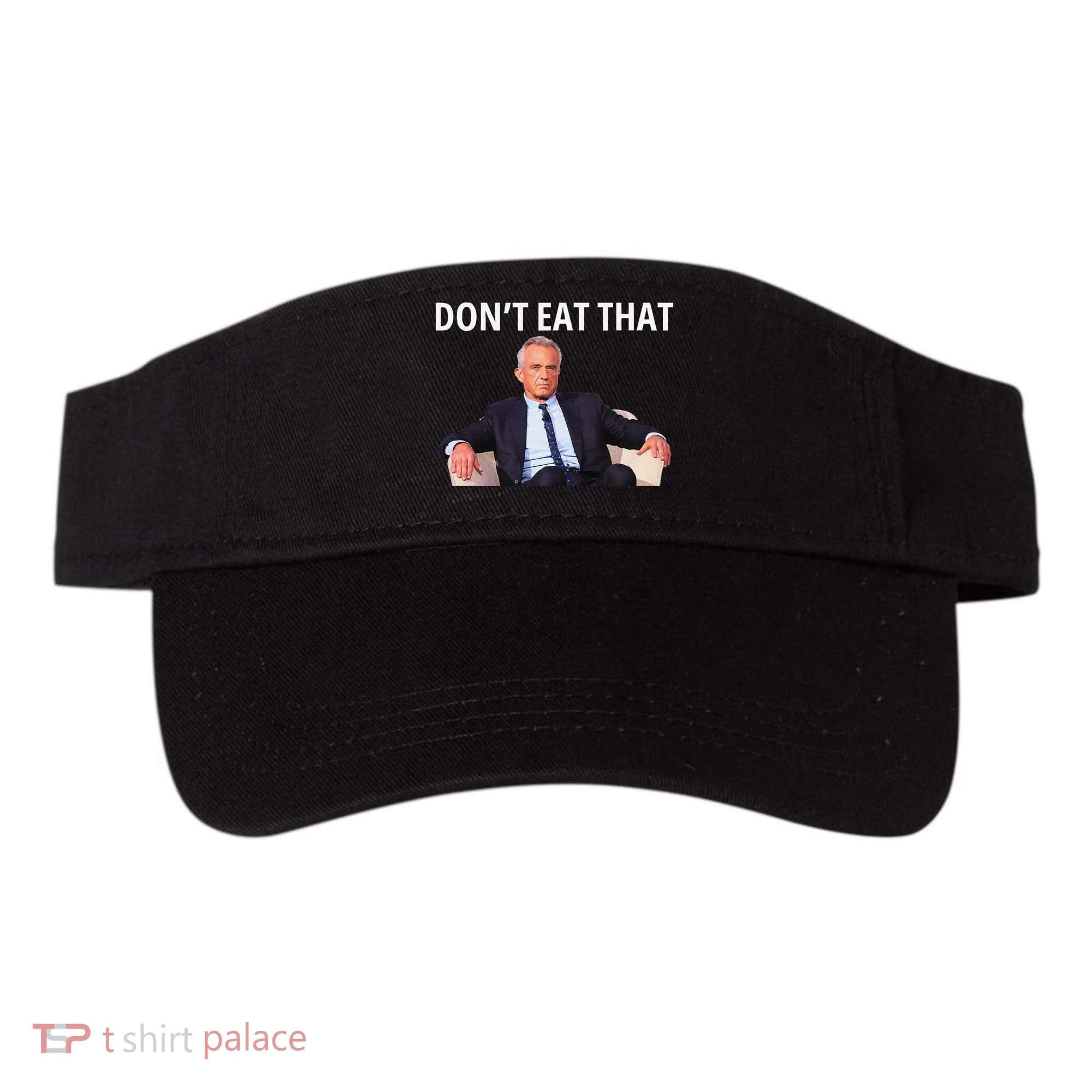 DonT Eat That Maha Robert Kennedy Rfk Jr Gift Visor