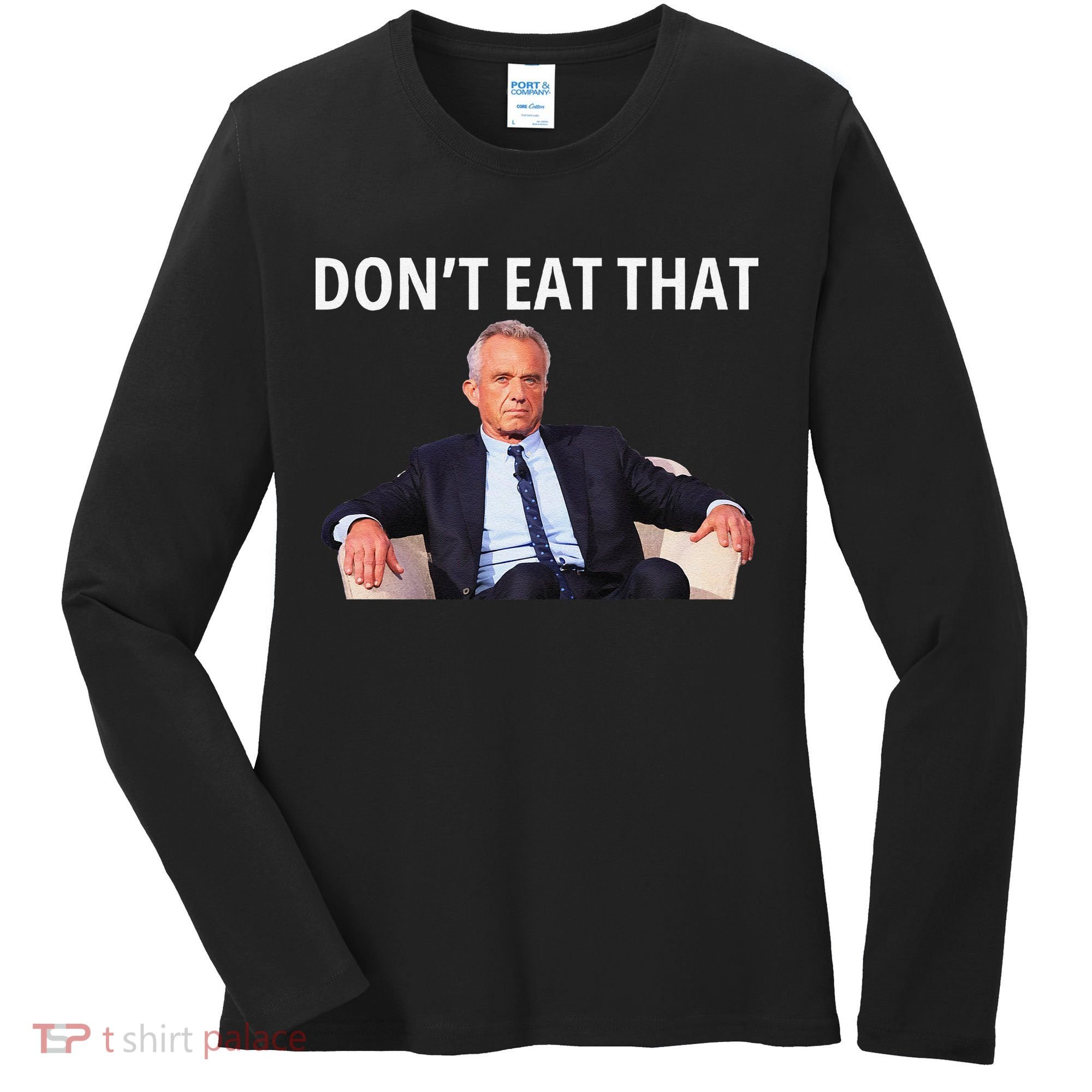 DonT Eat That Maha Robert Kennedy Rfk Jr Gift Women's Long Sleeve Shirt