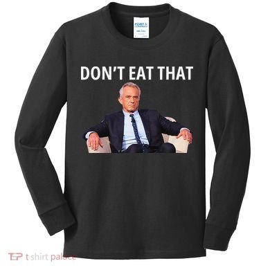 DonT Eat That Maha Robert Kennedy Rfk Jr Gift Kids Long Sleeve Shirt