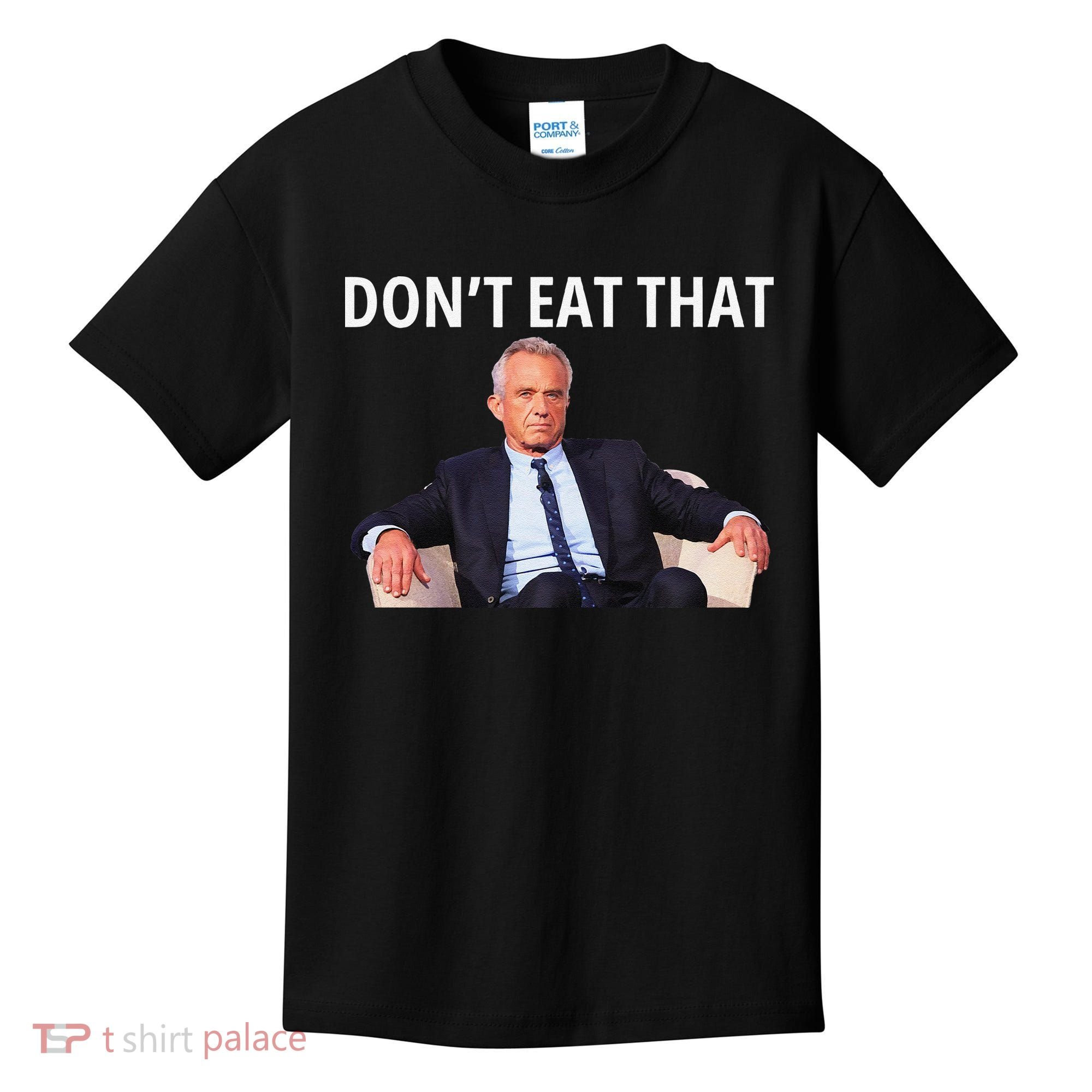 DonT Eat That Maha Robert Kennedy Rfk Jr Gift Kids T-Shirt