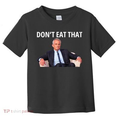 DonT Eat That Maha Robert Kennedy Rfk Jr Toddler T-Shirt
