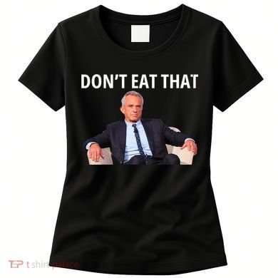 DonT Eat That Maha Robert Kennedy Rfk Jr Women's T-Shirt
