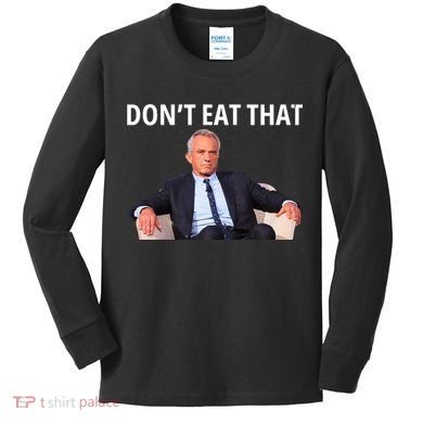 DonT Eat That Maha Robert Kennedy Rfk Jr Kids Long Sleeve Shirt
